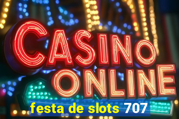 festa de slots 707